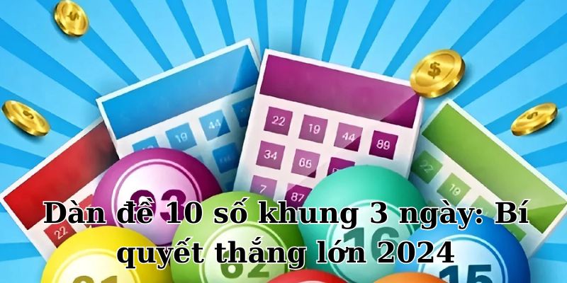 Dàn Đề 10 Số Khung 3 Ngày