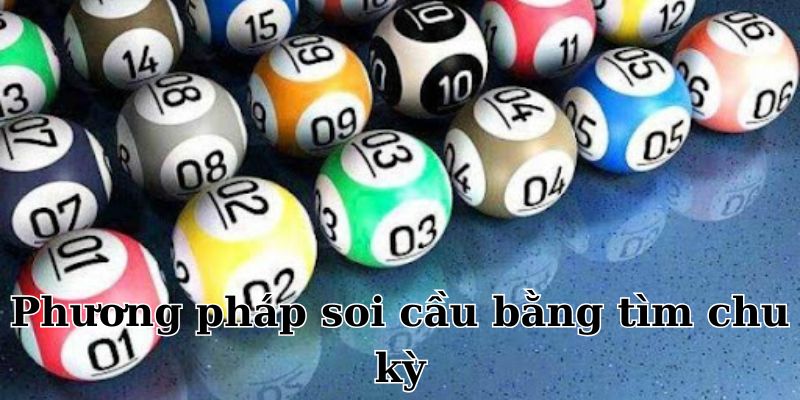 Soi cầu theo chu kỳ được nhiều người ưa chuộng
