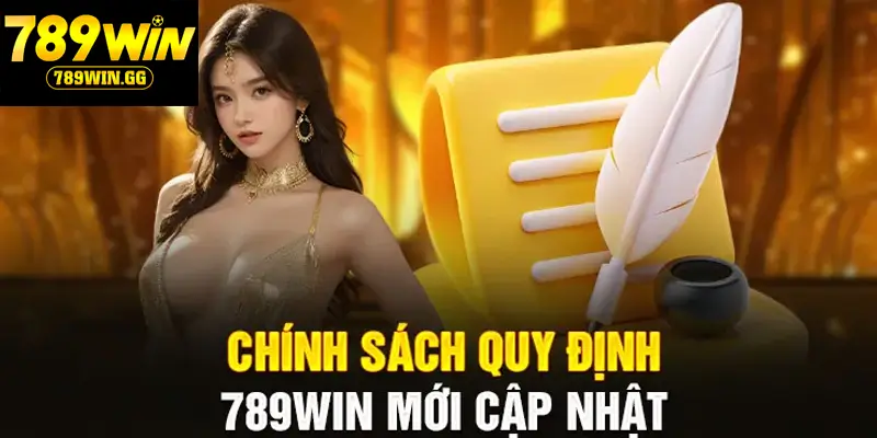 chính sách quy định 789win mới cập nhật
