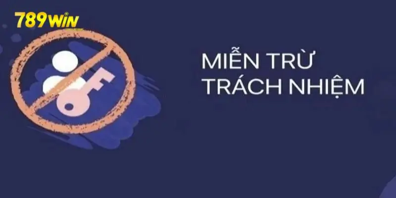 những tình huống giải quyết miễn trừ trách nhiệm 789win