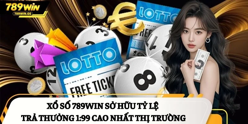 Xổ số 789Win sở hữu tỷ lệ trả thưởng 1:99 cao nhất thị trường